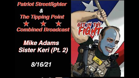 8.16.21 Patriot Streetfighter w/ Mike Adams & Sister Keri, Combined Show W/ "The Tipping Point"