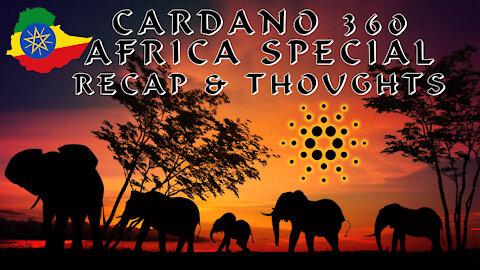 Cardano 360 Africa Special Recap and Thoughts!