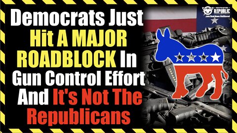 Democrats Just Hit A MAJOR ROADBLOCK In The Gun Ending Effort...And It's Not The Republicans