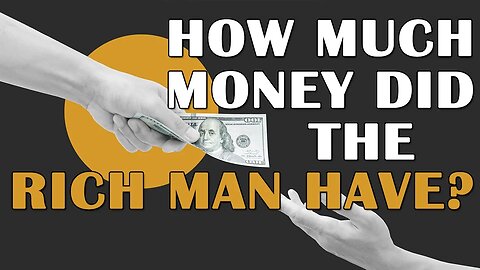 How Much Money Did The Rich Man Have?