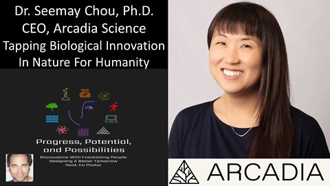 Dr. Seemay Chou, Ph.D. - CEO, Arcadia Science - Tapping Biological Innovation In Nature For Humanity