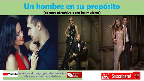 Un hombre en su propósito (es muy atractivo para las mujeres) Masculino = propósitos, metas...