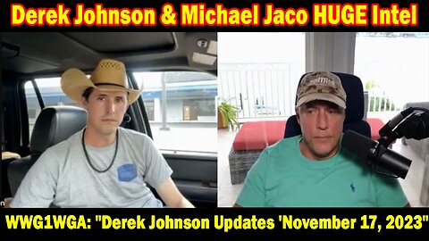 Derek Johnson & Michael Jaco HUGE Intel: WWG1WGA: "Derek Johnson Updates 'November 17, 2023"