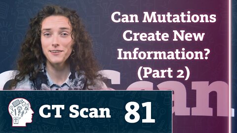 Can Mutations Create New Information? (CT Scan, Episode 81)