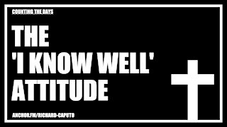 The 'I Know Well' Attitude
