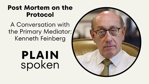 Post Mortem on the Protocol - A Conversation with Kenneth Feinberg