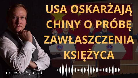 USA oskarżają Chiny o próbę zawłaszczenia Księżyca | Odc. 528 - dr Leszek Sykulski