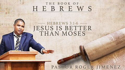 Jesus is Better than Moses (Hebrews 3 : 1-6) | Pastor Roger Jimenez