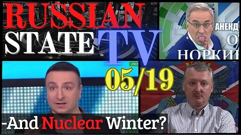 "HEARD ABOUT NUCLEAR WINTER?!" 05/19 RUSSIAN TV Update ENG SUBS