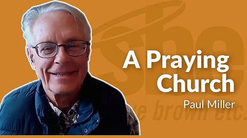 Paul Miller | A Praying Church | Steve Brown, Etc. | Key Life