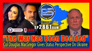 EP 2861-8AM "THE WAR HAS BEEN DECIDED" - COL MACGREGOR GIVES STATUS PERSPECTIVE ON UKRAINE