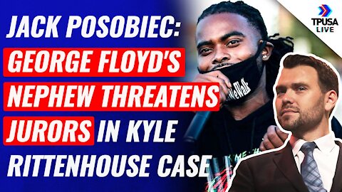 Jack Posobiec: George Floyd's Nephew Threatens Jurors In Kyle Rittenhouse Case
