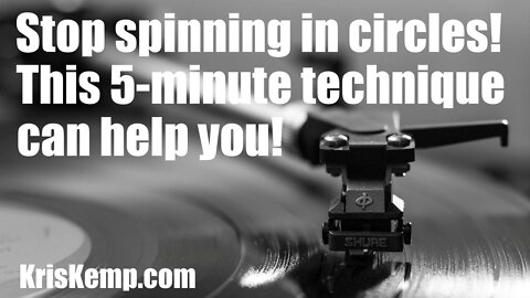 Are you going in circles? Stop! This free, 5-minute technique can help you!