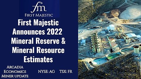 First Majestic Announces 2022 Mineral Reserve and Mineral Resource Estimates