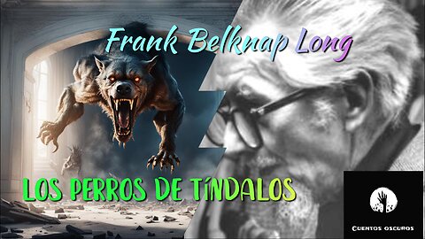 "Los perros de Tíndalos" de Frank Belknap Long. Audiorrelato de horror cósmico y misterio.