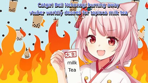 vtuber Bell nekonogi burning away her worldly desires for tapioca milk tea