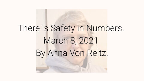 There is Safety in Numbers March 8, 2021 By Anna Von Reitz