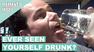 Ever Seen Yourself Drunk?
