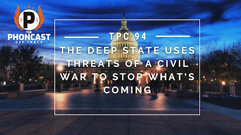 TPC 94 The Deep State Uses Threats Of A Civil War To Stop What‘s Coming