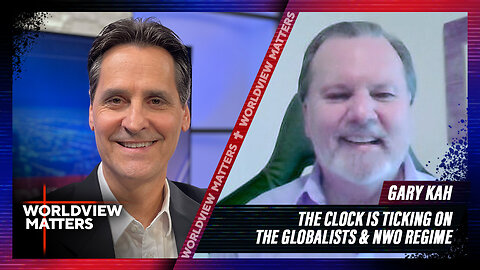 Gary Kah: The Clock Is Ticking On The Globalists & NWO Regime | Worldview Matters