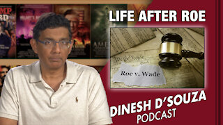 LIFE AFTER ROE Dinesh D’Souza Podcast Ep139