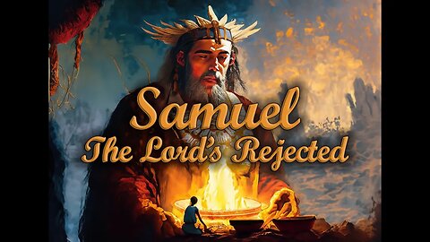 Ep. 46 - Samuel | The Lord's Rejected