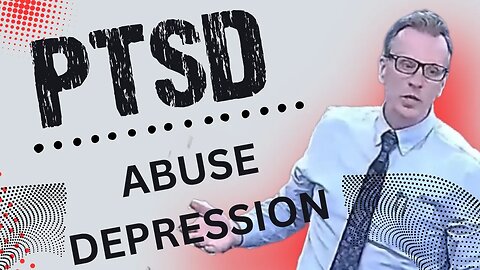 PTSD #4 - Abuse and Depression