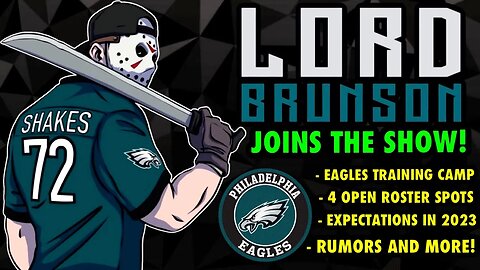 LORD BRUNSON JOINS THE SHOW! EXEPECTATIONS FOR EAGLES IN 2023! 4 OPEN ROSTER SPOTS! TRAINING CAMP!