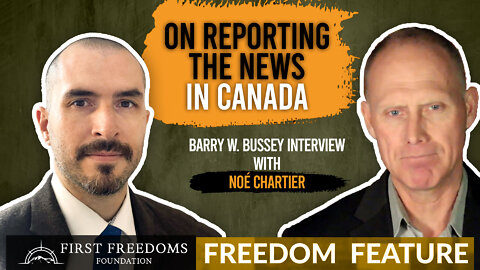 Reporting the News in Canada - Freedom Feature with Noé Chartier & Barry Bussey