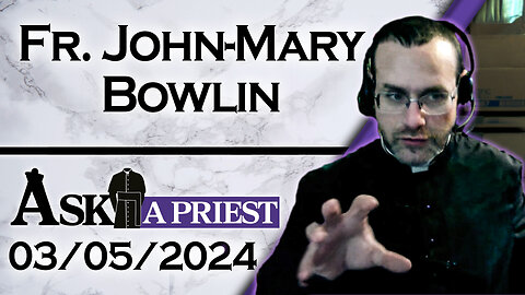 Ask A Priest Live with Fr. John-Mary Bowlin - 3/05/24