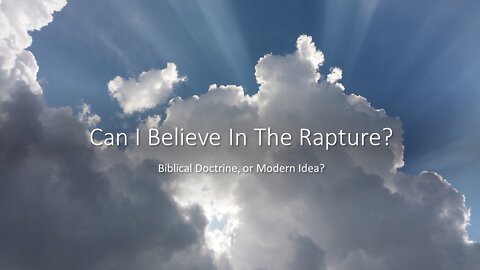 July 31, 2022 - "Can I Believe in the Rapture? Biblical Doctrine, or Modern Idea?"