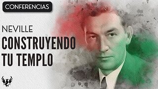 💥 CONSTRUYENDO TU TEMPLO ❯ Neville Goddard ❯ CONFERENCIA COMPLETA 📚