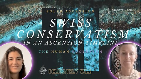 Delicately Wild Podcast. Swiss Conservatism in an Ascension Timeline. Episode #7