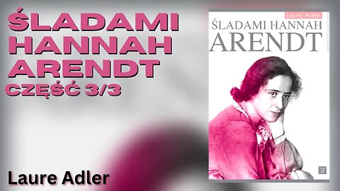 Śladami Hannah Arendt, Część 3/3 - Laure Adler | Audiobook PL