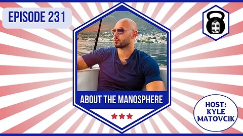 231 - About The Manosphere...