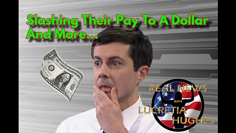 Slashing Their Pay to a Dollar And More... Real News with Lucretia Hughes