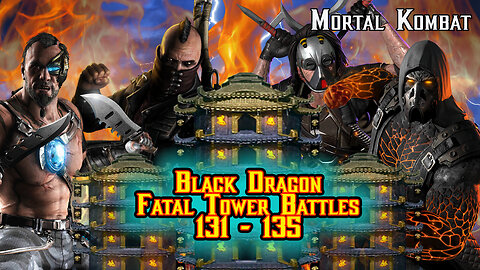 MK Mobile. Black Dragon Fatal Tower Battles 131 - 135