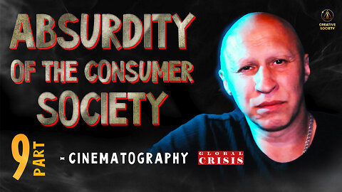 Absurdity of the Consumer Society. Cinematography. Part 9