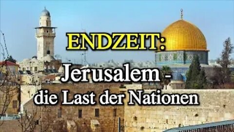 088 - ENDZEIT: Jerusalem – die Last der Nationen