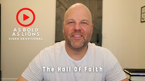 The Hall Of Faith | AS BOLD AS LIONS DEVOTIONAL | July 26, 2023