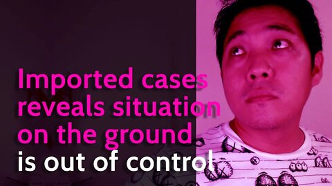 Imported Cases Reveals Situation On The Ground Is Out Of Control