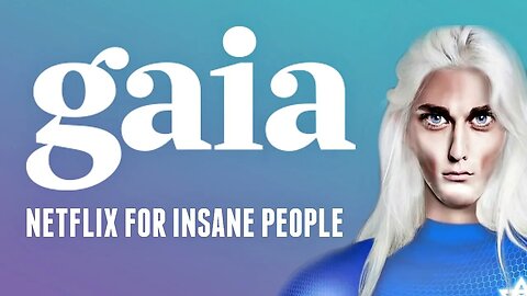 Gaia: Netflix for Insane People (Dangerous Pseudoscience)