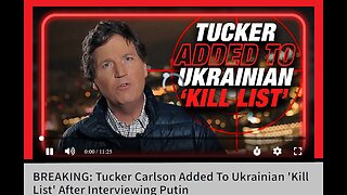 Tucker Carlson Added To Ukrainian 'Kill List' After Interviewing Putin