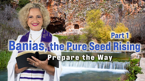 Banias, The Pure Seed Rising Part One | Prepare the Way | Archbishop Dominiquae Bierman