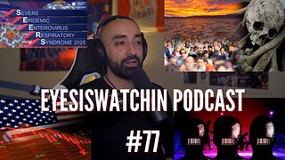 EyesIsWatchin Podcast #77 - Catastrophic Contagion, Covid Winter, Digital Slavery