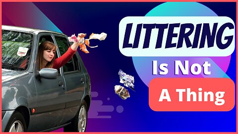 Littering Is Not A Thing - FACT