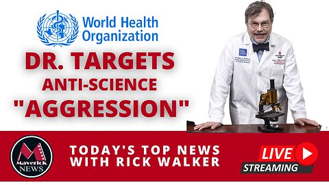 World Health Organization Doctor Targets Anti-Science "Aggression": Maverick News "Live"