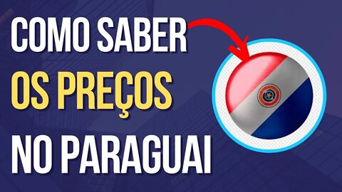COMO SABER OS PREÇOS DOS PRODUTOS NO PARAGUAI [MAIO 2022]