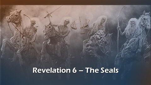 Revelation 6 - The Seals
