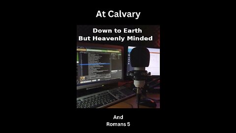 At Calvary, on Down to Earth But Heavenly Minded Podcast